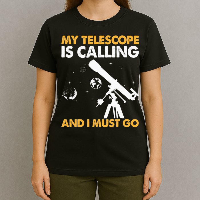 My Telescope Is Calling And I Must Go I Astronomy T-Shirt