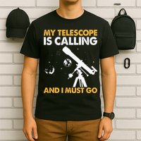 My Telescope Is Calling And I Must Go I Astronomy T-Shirt