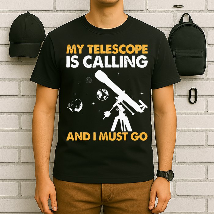 My Telescope Is Calling And I Must Go I Astronomy T-Shirt