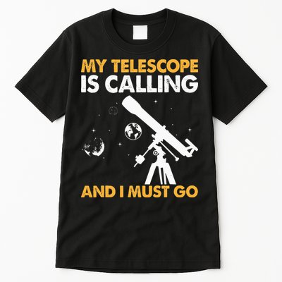 My Telescope Is Calling And I Must Go I Astronomy Tall T-Shirt