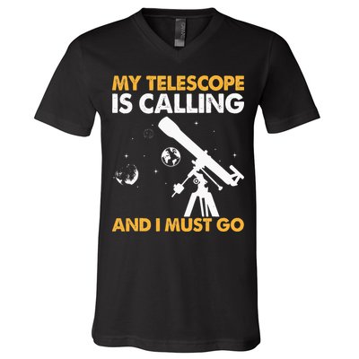 My Telescope Is Calling And I Must Go I Astronomy V-Neck T-Shirt