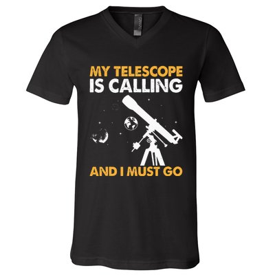 My Telescope Is Calling And I Must Go I Astronomy V-Neck T-Shirt