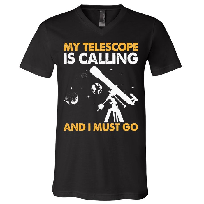 My Telescope Is Calling And I Must Go I Astronomy V-Neck T-Shirt