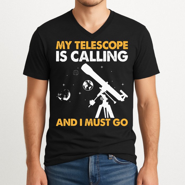 My Telescope Is Calling And I Must Go I Astronomy V-Neck T-Shirt