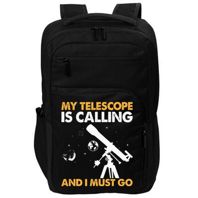 My Telescope Is Calling And I Must Go I Astronomy Impact Tech Backpack