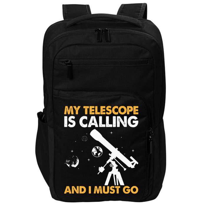 My Telescope Is Calling And I Must Go I Astronomy Impact Tech Backpack