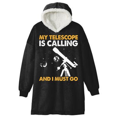 My Telescope Is Calling And I Must Go I Astronomy Hooded Wearable Blanket