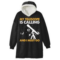 My Telescope Is Calling And I Must Go I Astronomy Hooded Wearable Blanket
