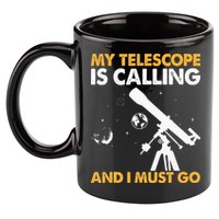 My Telescope Is Calling And I Must Go I Astronomy 11oz C Handle Ceramic Mug