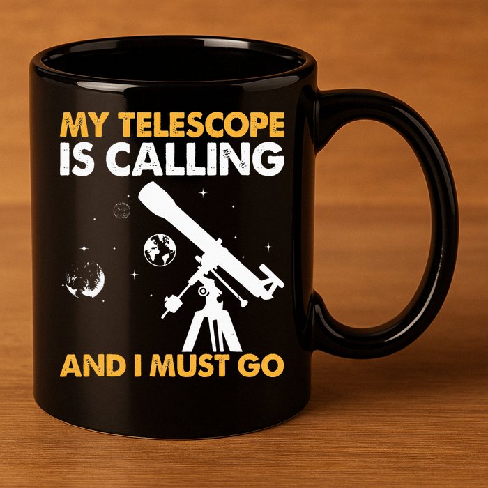 My Telescope Is Calling And I Must Go I Astronomy 11oz C Handle Ceramic Mug