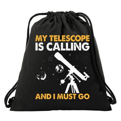 My Telescope Is Calling And I Must Go I Astronomy Drawstring Bag