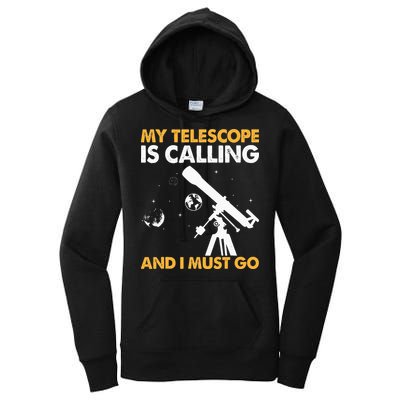 My Telescope Is Calling And I Must Go I Astronomy Women's Pullover Hoodie