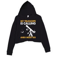 My Telescope Is Calling And I Must Go I Astronomy Crop Fleece Hoodie