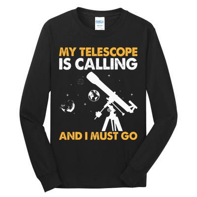 My Telescope Is Calling And I Must Go I Astronomy Tall Long Sleeve T-Shirt