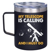 My Telescope Is Calling And I Must Go I Astronomy 12oz Stainless Steel Coffee Mug