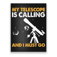 My Telescope Is Calling And I Must Go I Astronomy Poster