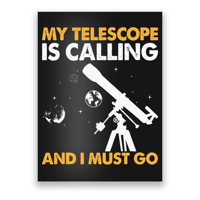 My Telescope Is Calling And I Must Go I Astronomy Poster