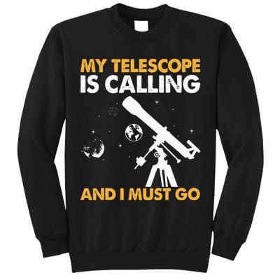 My Telescope Is Calling And I Must Go I Astronomy Tall Sweatshirt