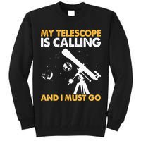 My Telescope Is Calling And I Must Go I Astronomy Tall Sweatshirt
