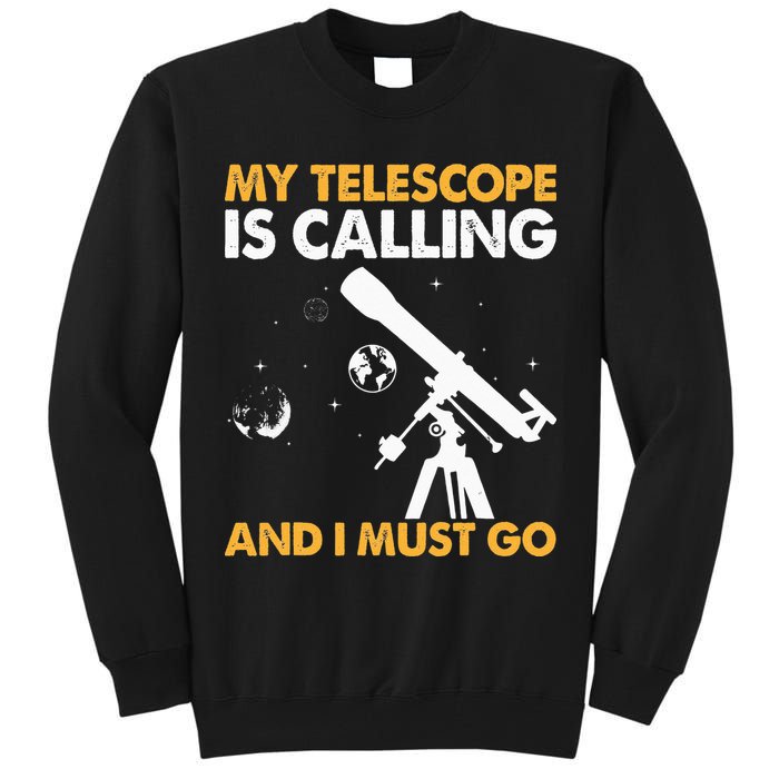 My Telescope Is Calling And I Must Go I Astronomy Tall Sweatshirt