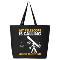 My Telescope Is Calling And I Must Go I Astronomy 25L Jumbo Tote