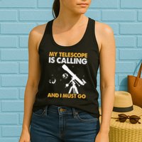 My Telescope Is Calling And I Must Go I Astronomy Womens Tank Top