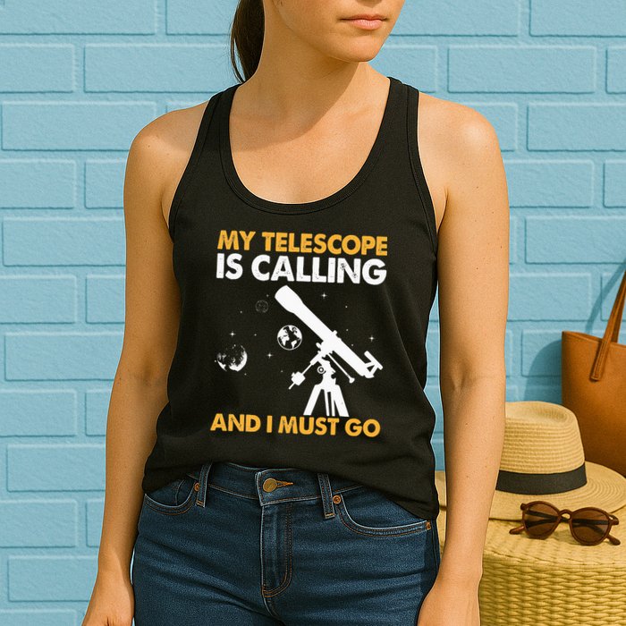My Telescope Is Calling And I Must Go I Astronomy Womens Tank Top