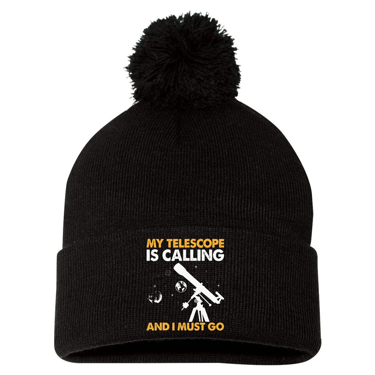 My Telescope Is Calling And I Must Go I Astronomy Pom Pom 12in Knit Beanie