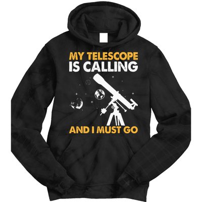 My Telescope Is Calling And I Must Go I Astronomy Tie Dye Hoodie