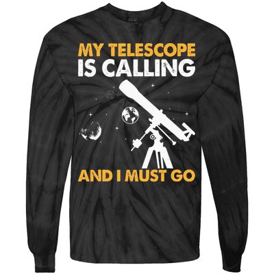 My Telescope Is Calling And I Must Go I Astronomy Tie-Dye Long Sleeve Shirt