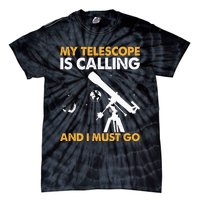 My Telescope Is Calling And I Must Go I Astronomy Tie-Dye T-Shirt