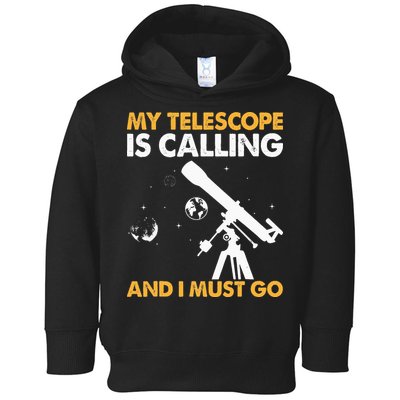 My Telescope Is Calling And I Must Go I Astronomy Toddler Hoodie