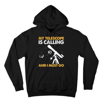 My Telescope Is Calling And I Must Go I Astronomy Tall Hoodie