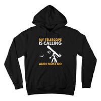 My Telescope Is Calling And I Must Go I Astronomy Tall Hoodie