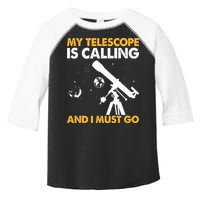 My Telescope Is Calling And I Must Go I Astronomy Toddler Fine Jersey T-Shirt