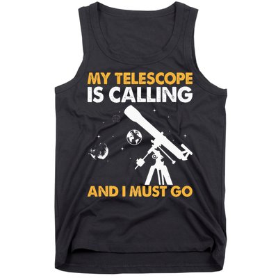 My Telescope Is Calling And I Must Go I Astronomy Tank Top