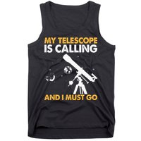 My Telescope Is Calling And I Must Go I Astronomy Tank Top