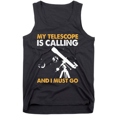 My Telescope Is Calling And I Must Go I Astronomy Tank Top