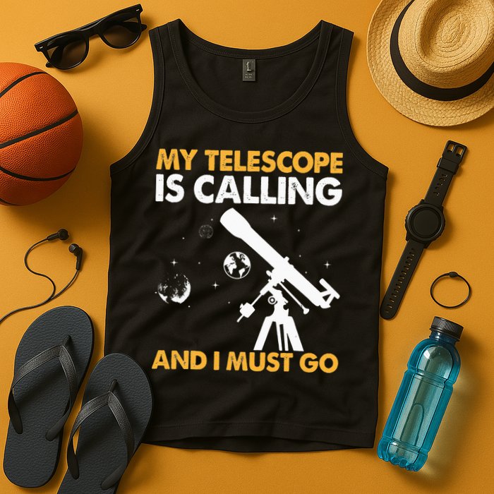 My Telescope Is Calling And I Must Go I Astronomy Tank Top