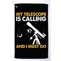 My Telescope Is Calling And I Must Go I Astronomy Golf Towel