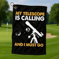 My Telescope Is Calling And I Must Go I Astronomy Golf Towel