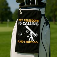 My Telescope Is Calling And I Must Go I Astronomy Golf Towel