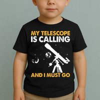 My Telescope Is Calling And I Must Go I Astronomy Toddler T-Shirt