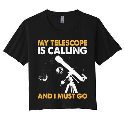 My Telescope Is Calling And I Must Go I Astronomy Crop Top