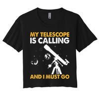 My Telescope Is Calling And I Must Go I Astronomy Crop Top