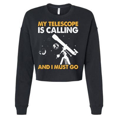 My Telescope Is Calling And I Must Go I Astronomy Cropped Pullover Crew