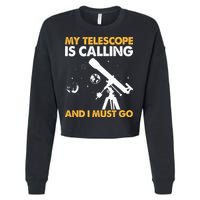 My Telescope Is Calling And I Must Go I Astronomy Cropped Pullover Crew
