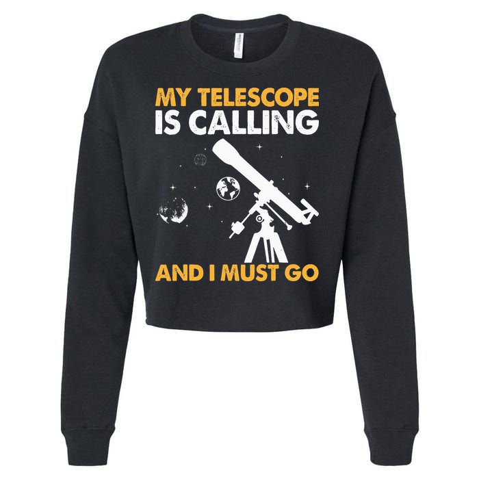 My Telescope Is Calling And I Must Go I Astronomy Cropped Pullover Crew