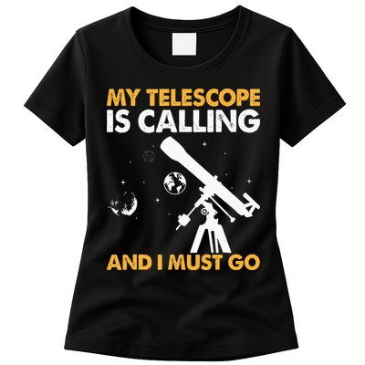 My Telescope Is Calling And I Must Go I Astronomy Womens T-Shirt