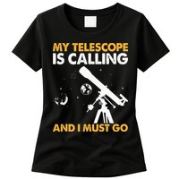 My Telescope Is Calling And I Must Go I Astronomy Womens T-Shirt